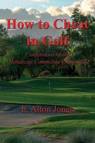 Cover of How to Cheat in Golf - Confessions of the Handicap Committee Chairman