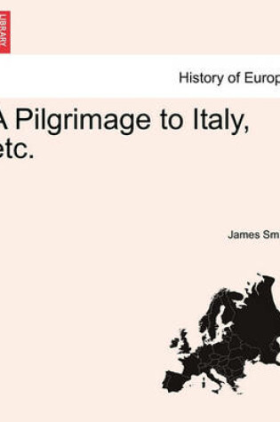 Cover of A Pilgrimage to Italy, Etc.