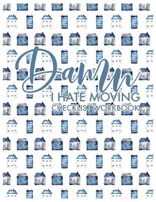 Book cover for Damn I Hate Moving Checklist Workbook