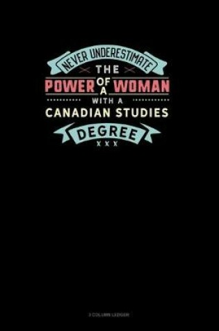 Cover of Never Underestimate The Power Of A Woman With A Canadian Studies Degree