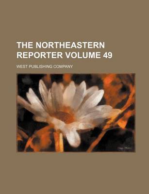 Book cover for The Northeastern Reporter Volume 49