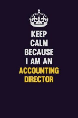 Cover of Keep Calm Because I Am An Accounting Director