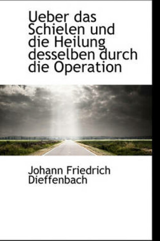 Cover of Ueber Das Schielen Und Die Heilung Desselben Durch Die Operation