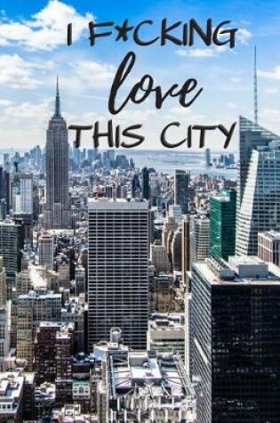 Cover of I F*cking Love This City