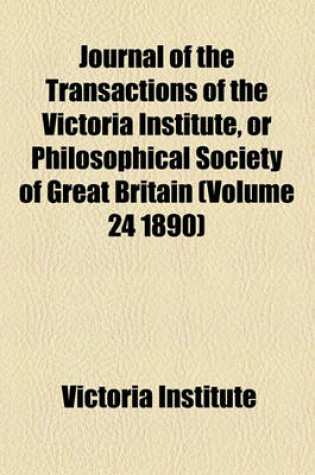 Cover of Journal of the Transactions of the Victoria Institute, or Philosophical Society of Great Britain (Volume 24 1890)