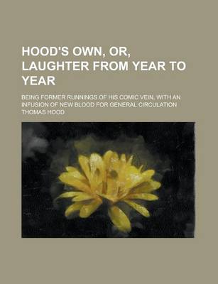 Book cover for Hood's Own, Or, Laughter from Year to Year; Being Former Runnings of His Comic Vein, with an Infusion of New Blood for General Circulation