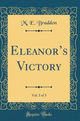 Cover of Eleanors Victory, Vol. 3 of 3 (Classic Reprint)