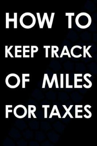 Cover of How To Keep Track Of Miles For Taxes