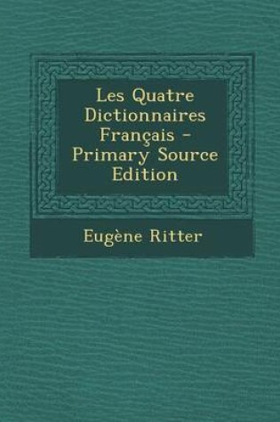Cover of Les Quatre Dictionnaires Fran ais - Primary Source Edition