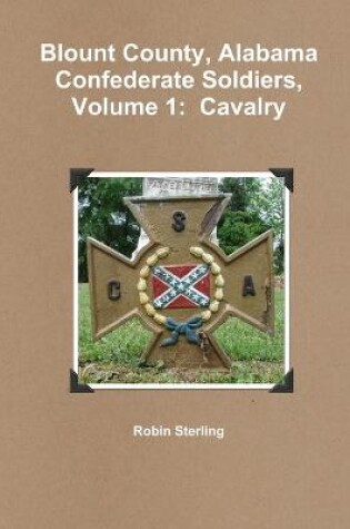 Cover of Blount County, Alabama Confederate Soldiers, Volume 1: Cavalry