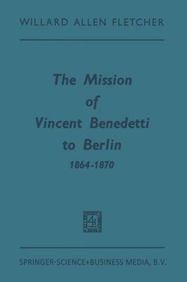 Book cover for The Mission of Vincent Benedetti to Berlin 1864–1870