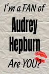 Book cover for I'm a Fan of Audrey Hepburn Are You? Creative Writing Lined Journal