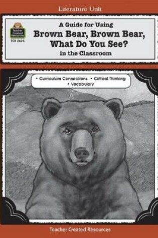 Cover of A Guide for Using Brown Bear, Brown Bear, What Do You See? in the Classroom