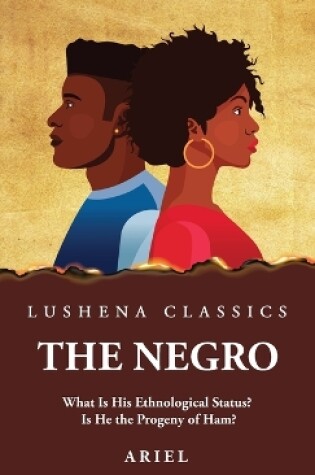 Cover of The Negro What Is His Ethnological Status? Is He the Progeny of Ham?