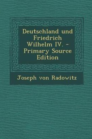 Cover of Deutschland Und Friedrich Wilhelm IV. - Primary Source Edition