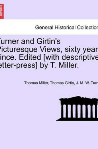 Cover of Turner and Girtin's Picturesque Views, Sixty Years Since. Edited [With Descriptive Letter-Press] by T. Miller.