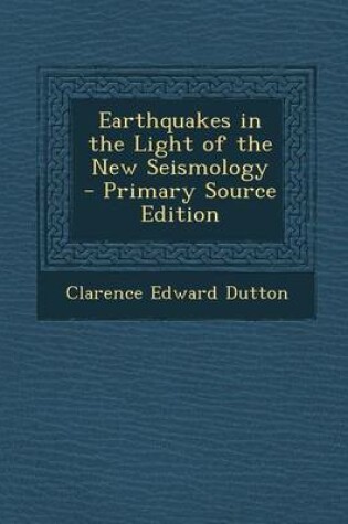 Cover of Earthquakes in the Light of the New Seismology - Primary Source Edition