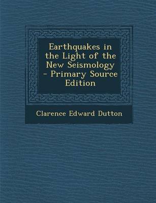 Book cover for Earthquakes in the Light of the New Seismology - Primary Source Edition