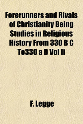 Book cover for Forerunners and Rivals of Christianity Being Studies in Religious History from 330 B C To330 A D Vol II