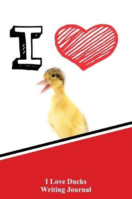 Book cover for I Love Ducks Writing Journal