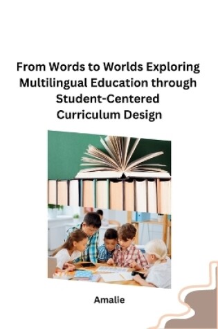 Cover of From Words to Worlds Exploring Multilingual Education through Student-Centered Curriculum Design