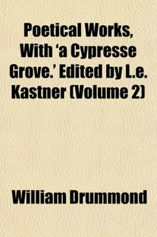 Cover of Poetical Works, with 'a Cypresse Grove.' Edited by L.E. Kastner (Volume 2)