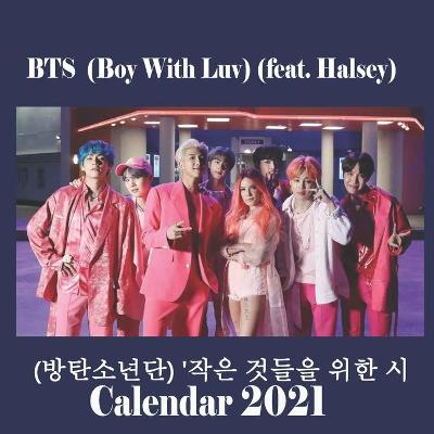 Book cover for BTS ( boy with luv) ( feat . Halsey ) (방탄소년단) '작은 것들을 위한 시 calendar 2021