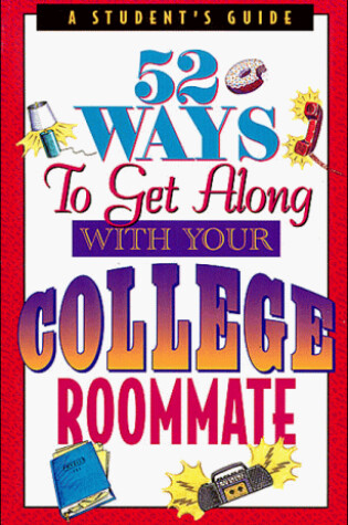 Cover of 52 Ways to Get Along with Your College Roommate