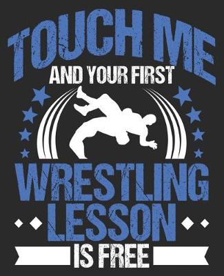 Book cover for Touch Me And Your First Wrestling Lesson Is Free