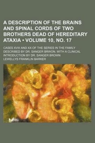 Cover of A Description of the Brains and Spinal Cords of Two Brothers Dead of Hereditary Ataxia; Cases XVIII and XX of the Series in the Family Described by