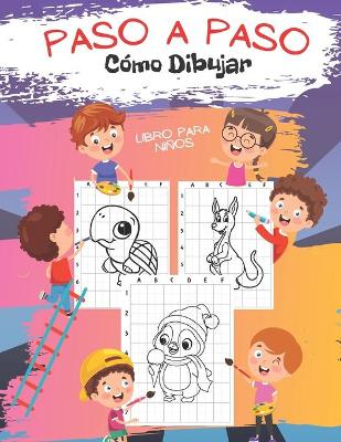 Book cover for Paso a Paso Cómo Dibujar Libro para Niños