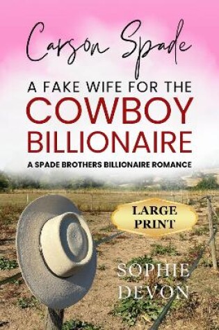 Cover of Carson Spade - A Fake Wife for the Cowboy Billionaire: A Spade Brothers Billionaire Romance LARGE PRINT