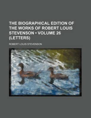 Book cover for The Biographical Edition of the Works of Robert Louis Stevenson (Volume 26 (Letters))