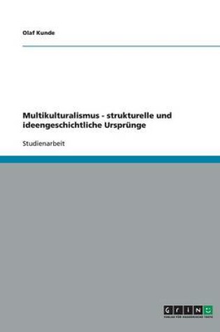 Cover of Multikulturalismus - strukturelle und ideengeschichtliche Ursprunge