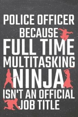 Cover of Police Officer because Full Time Multitasking Ninja isn't an official Job Title