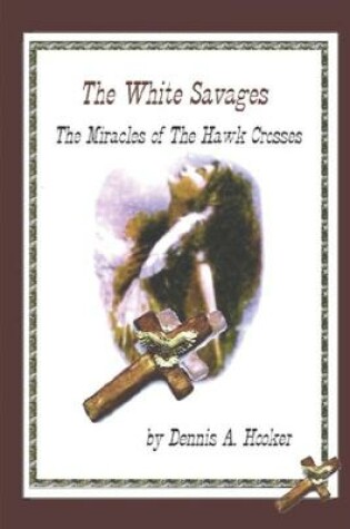 Cover of White Savages - Miracles of the Hawk Crosses