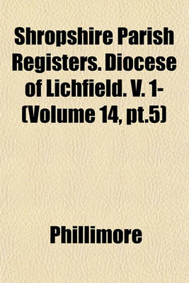 Book cover for Shropshire Parish Registers. Diocese of Lichfield. V. 1- (Volume 14, PT.5)