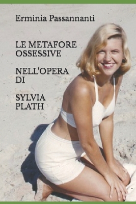 Book cover for Le Metafore Ossessive Nell'opera Di Sylvia Plath