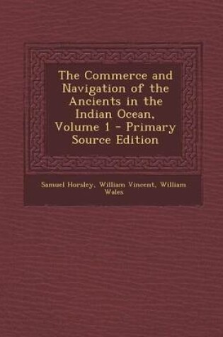 Cover of The Commerce and Navigation of the Ancients in the Indian Ocean, Volume 1 - Primary Source Edition