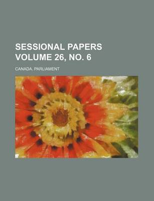 Book cover for Sessional Papers Volume 26, No. 6