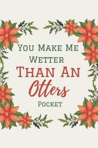 Cover of You Make Me Wetter Than An Otters Pocket