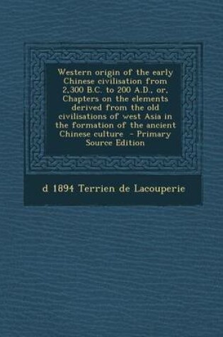 Cover of Western Origin of the Early Chinese Civilisation from 2,300 B.C. to 200 A.D., Or, Chapters on the Elements Derived from the Old Civilisations of West Asia in the Formation of the Ancient Chinese Culture