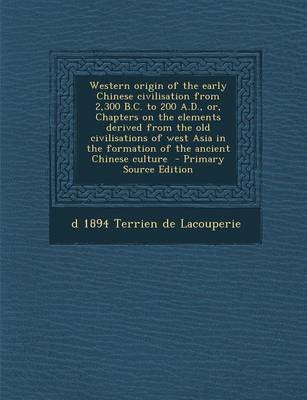 Book cover for Western Origin of the Early Chinese Civilisation from 2,300 B.C. to 200 A.D., Or, Chapters on the Elements Derived from the Old Civilisations of West Asia in the Formation of the Ancient Chinese Culture