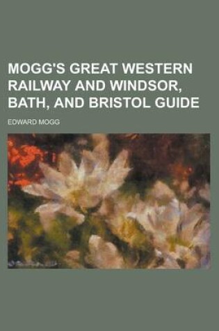 Cover of Mogg's Great Western Railway and Windsor, Bath, and Bristol Guide