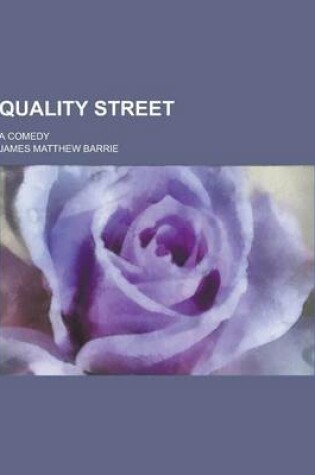 Cover of Quality Street; A Comedy