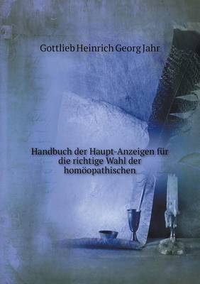 Book cover for Handbuch der Haupt-Anzeigen für die richtige Wahl der homöopathischen