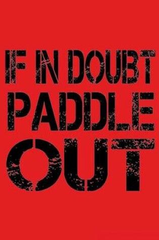 Cover of If In Doubt Paddle Out