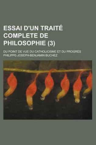 Cover of Essai D'Un Traite Complete de Philosophie; Du Point de Vue Du Catholicisme Et Du Progres (3)