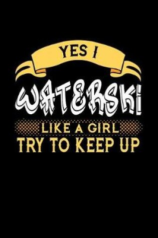 Cover of Yes I Waterski Like a Girl Try to Keep Up