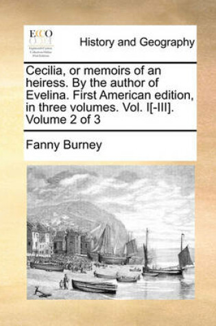 Cover of Cecilia, or Memoirs of an Heiress. by the Author of Evelina. First American Edition, in Three Volumes. Vol. I[-III]. Volume 2 of 3